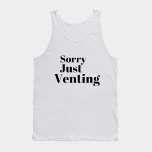 Sorry Just Venting Funny Saying Tank Top